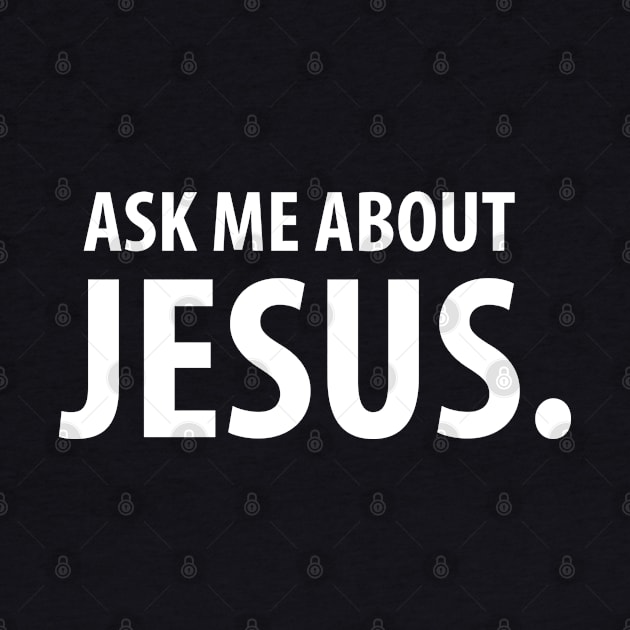 Ask Me About Jesus. Christian T-Shirts and Hoodies by ChristianLifeApparel